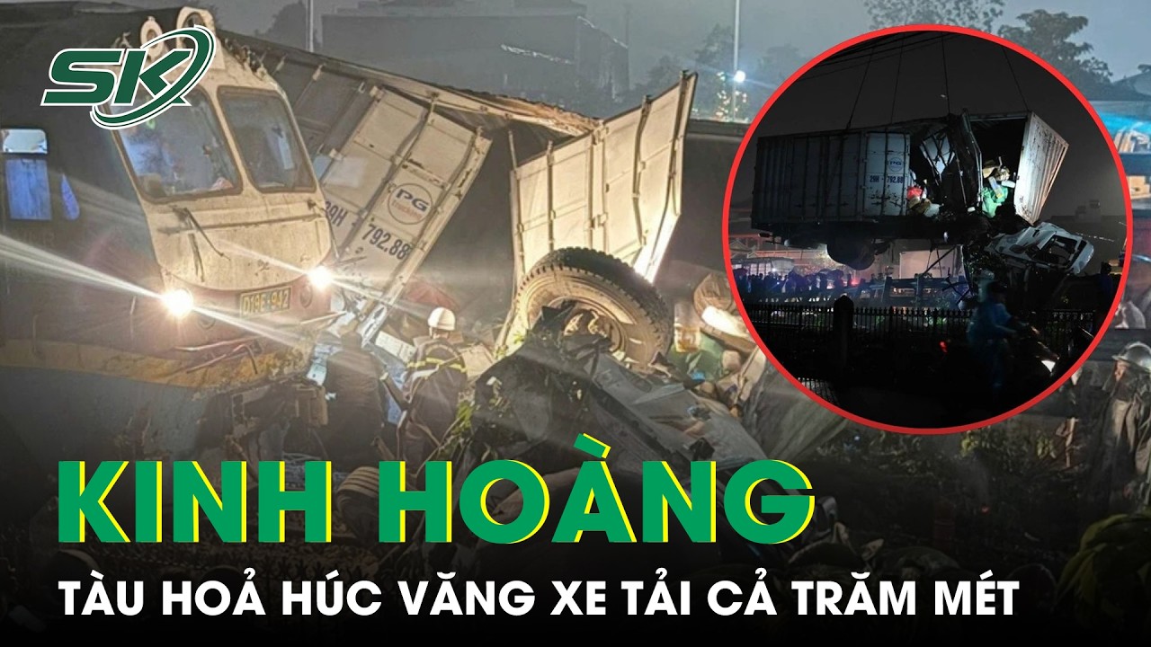 Hiện trường tàu hoả húc văng xe tải cả trăm mét ở Hà Nội khiến 2 người t.ử vo.ng | SKĐS