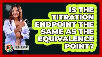 Is The Titration Endpoint The Same As The Equivalence Point? - Chemistry For Everyone
