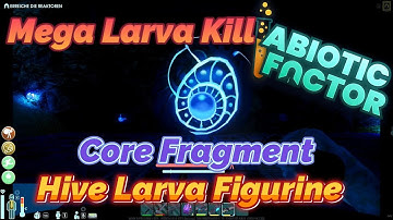 Abiotic Factor - Mega Larva Kill  / Core Fragment + Hive Larva Figurine Location