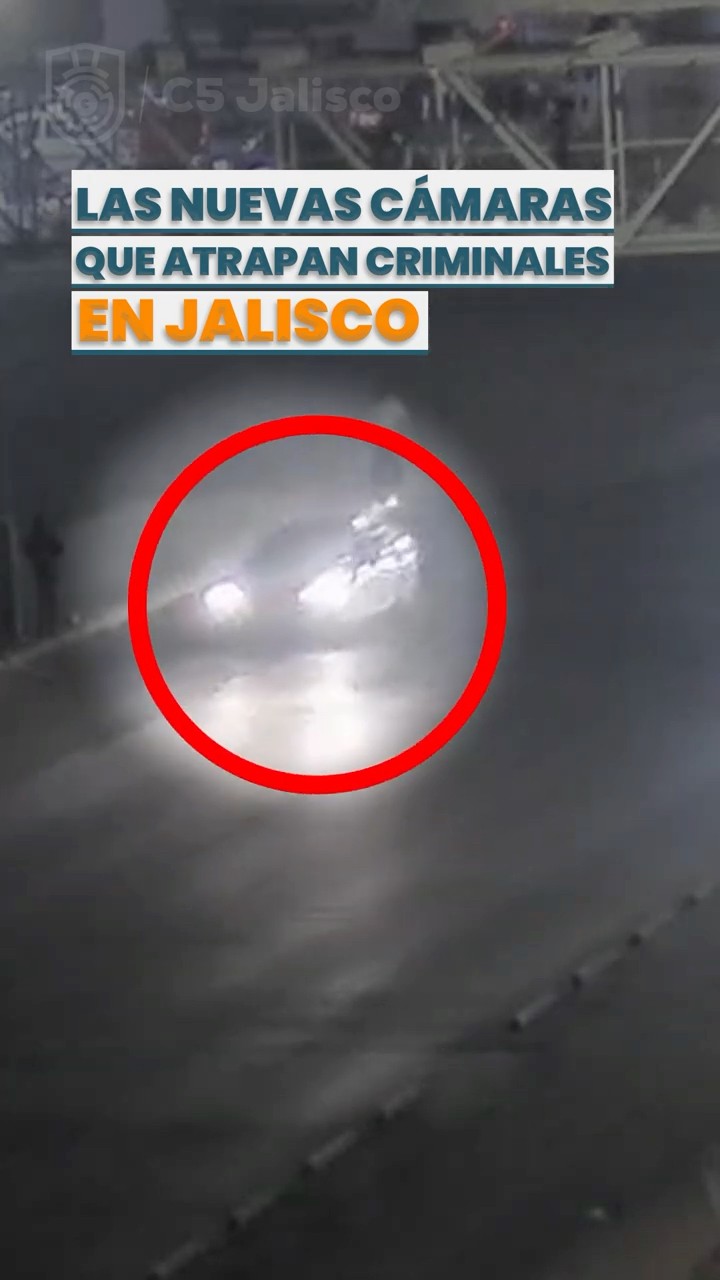 Las nuevas cámaras en Jalisco que atrapan a los criminales