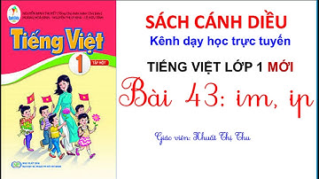 SÁCH CÁNH DIỀU LỚP 1| Tiếng Việt lớp 1| BÀI 43: im, ip| CÔ THU