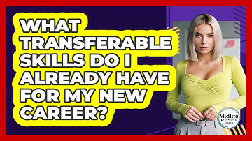 What Transferable Skills Do I Already Have For My New Career? - Midlife Reset Coach