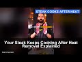 Your Steak Keeps Cooking After Heat Removal Explained