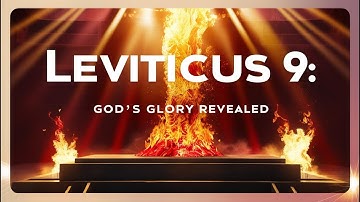 Leviticus 9 Explained: God’s Glory Revealed Through Worship and Sacrifice