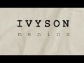 IVYSON - Menina (Lyric Vídeo) | EP Retalhos