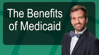 The Benefits of Medicaid