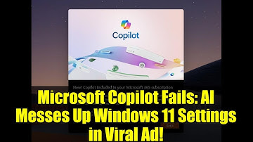 Microsoft Copilot Fails: AI Messes Up Windows 11 Settings in Viral Ad!