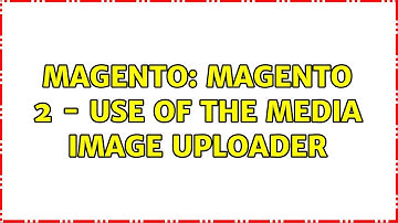 Magento: Magento 2 - Use of the Media Image Uploader (2 Solutions!!)