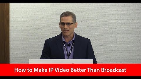 How to Make IP Video Better Than Broadcast