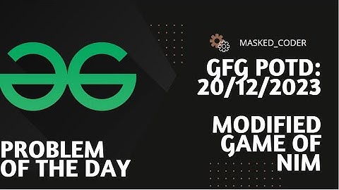 Modified Game of Nim | GFG POTD | 20-12-2023 | GFG Problem Of The Day