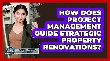How Does Project Management Guide Strategic Property Renovations? - Mastering Property Management