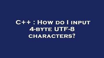 C++ : How do I input 4-byte UTF-8 characters?