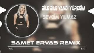 Sevgim Yılmaz - Bile Bile Yandı Yüreğim (Samet Ervas Remix)