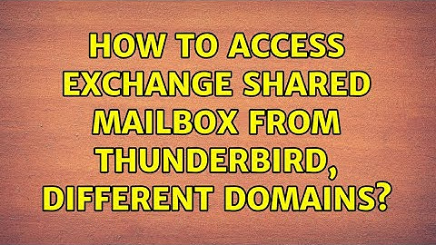 How to access Exchange shared mailbox from Thunderbird, different domains?