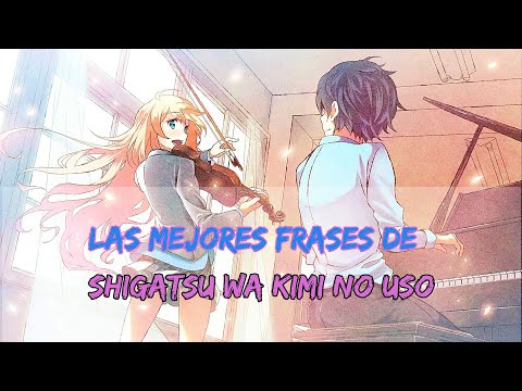 LAS MEJORES FRASES DE: SHIGATSU WA KIMI NO USO (REBOOT). 