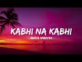 Kabhi na kabhi  aditya narayan  suzzanne dmello lyrics  shaapit  lyrical bam hindi