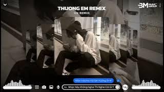 THƯƠNG EM - PHẠM KỲ ( VH REMIX ) || CỨ NHẮM MẮT LẠI NHỚ EM NHƯNG KÝ ỨC VỀ MỖI ĐÊM REMIX HOT TIK TOK