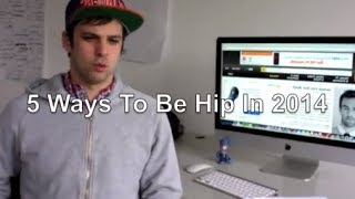 5 Ways To Be Hip In 2014