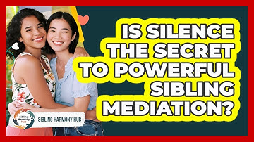 Is Silence The Secret To Powerful Sibling Mediation? - Sibling Harmony Hub