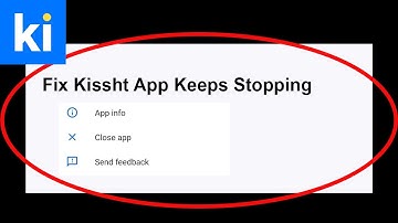 Fix Kissht App Keeps Stopping | Kissht App Crash Issue | Kissht App | PSA 24