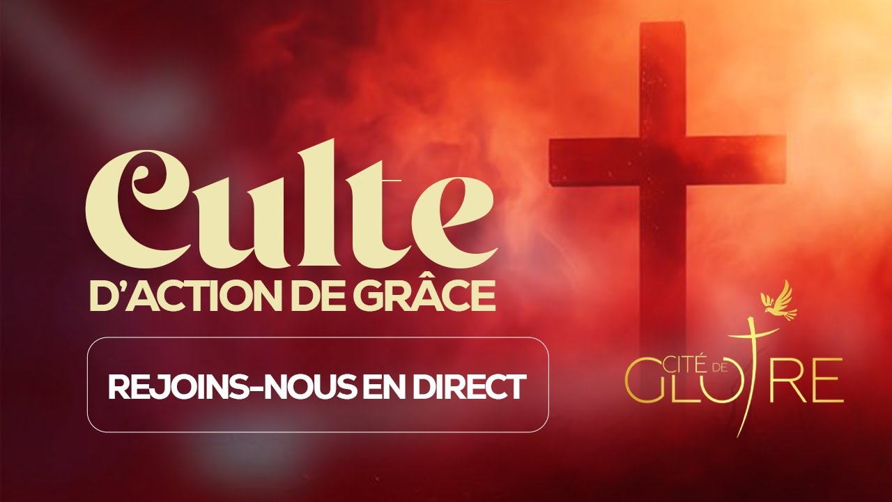 CULTE D'ACTION DE GRACE - YouTube