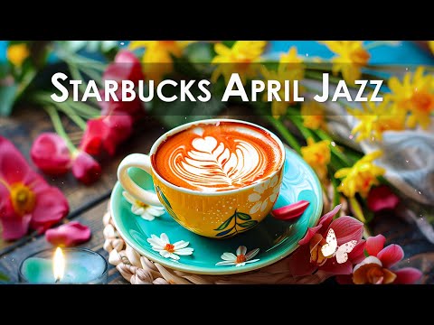 starbucks background music for study, relax【春スタバ bgm 勉強】4月の最高のスターバックスの曲 - 優雅な春ピアノジャズ音楽 - 良い日を過してください