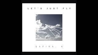 Safira.K - Let's Just Fly