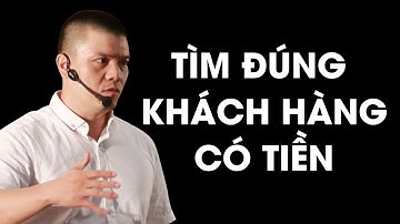 Làm thế nào để tìm đúng khách hàng tiềm năng và CÓ TIỀN? | Phạm Ngọc Anh - Mr Why