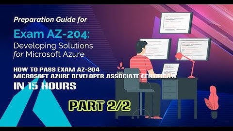 #2 How to pass Exam AZ-204 Microsoft Azure Developer Associate Certificate in 15 hours Part 2/2