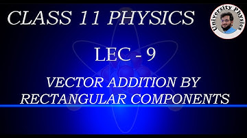 Addition of vector by rectangular components class 11 | University Physics