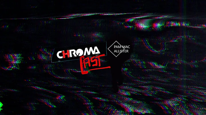 PAM MAC ALLISTER @ CHROMA CAST #7 ft. VOSBAIL
