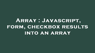 Array : Javascript, form, checkbox results into an array
