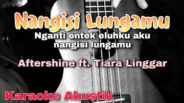 [KARAOKE] Nangisi Lungamu - Aftershine ft. Tiara Linggar | Karaoke Akustik