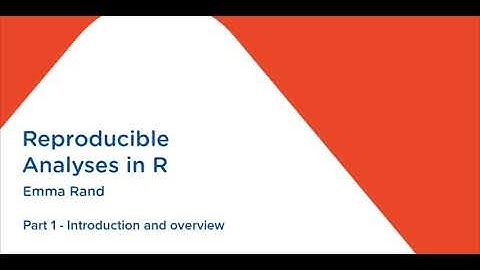 Reproducible Analyses in R - Part 1 - Introduction and overview