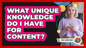 What Unique Knowledge Do I Have For Content?