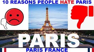 10 REASONS WHY PEOPLE HATE PARIS FRANCE