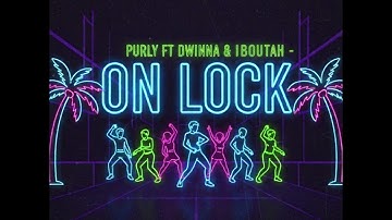 Purly Ft Dwinna Waterval & Iboutah - On Lock (Prodby.Opavdbeats)