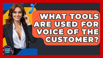 What Tools Are Used For Voice Of The Customer? - Customer Support Coach