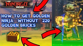 HOW TO GET GOLDEN NINJA WITHOUT 220 GOLDEN BRICKS !! | The LEGO® Ninjago® Movie Video Game