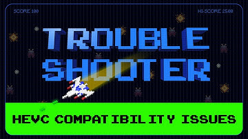 Troubleshooter: HEVC Compatibility Issues