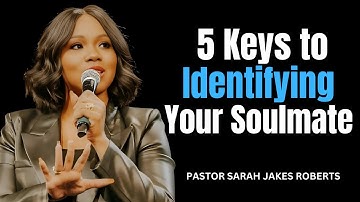 5 Keys to Identifying Your Soulmate | A Life-Changing Speech by pastor Sarah Jakes Roberts