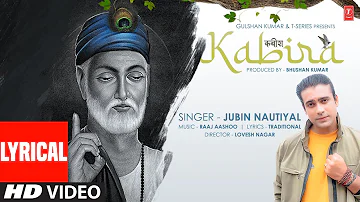 Jubin Nautiyal : Kabira  Lyrical Video | (कबीर दोहे) | Raaj Aashoo | Lovesh Nagar | Bhushan Kumar