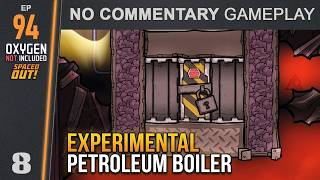 Continuing to Build the Experimental Petroleum Boiler | Oxygen Not Included Ep. 94 (No Commentary)