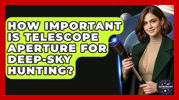 How Important Is Telescope Aperture For Deep-Sky Hunting? - Astronomy Made Simple