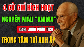 4 cử chỉ kích hoạt nguyên mẫu “Anima” trong tâm trí anh ấy – Carl Jung phân tích