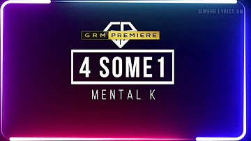 Mental K - 4 Some1 | Superb Lyrics DM | GRM Daily