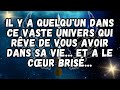 Il y a quelquun dans ce vaste univers qui rve de vous avoir dans sa vie    et a le cur bris