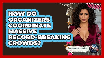 How Do Organizers Coordinate Massive Record-breaking Crowds? - Epic World Record Holders