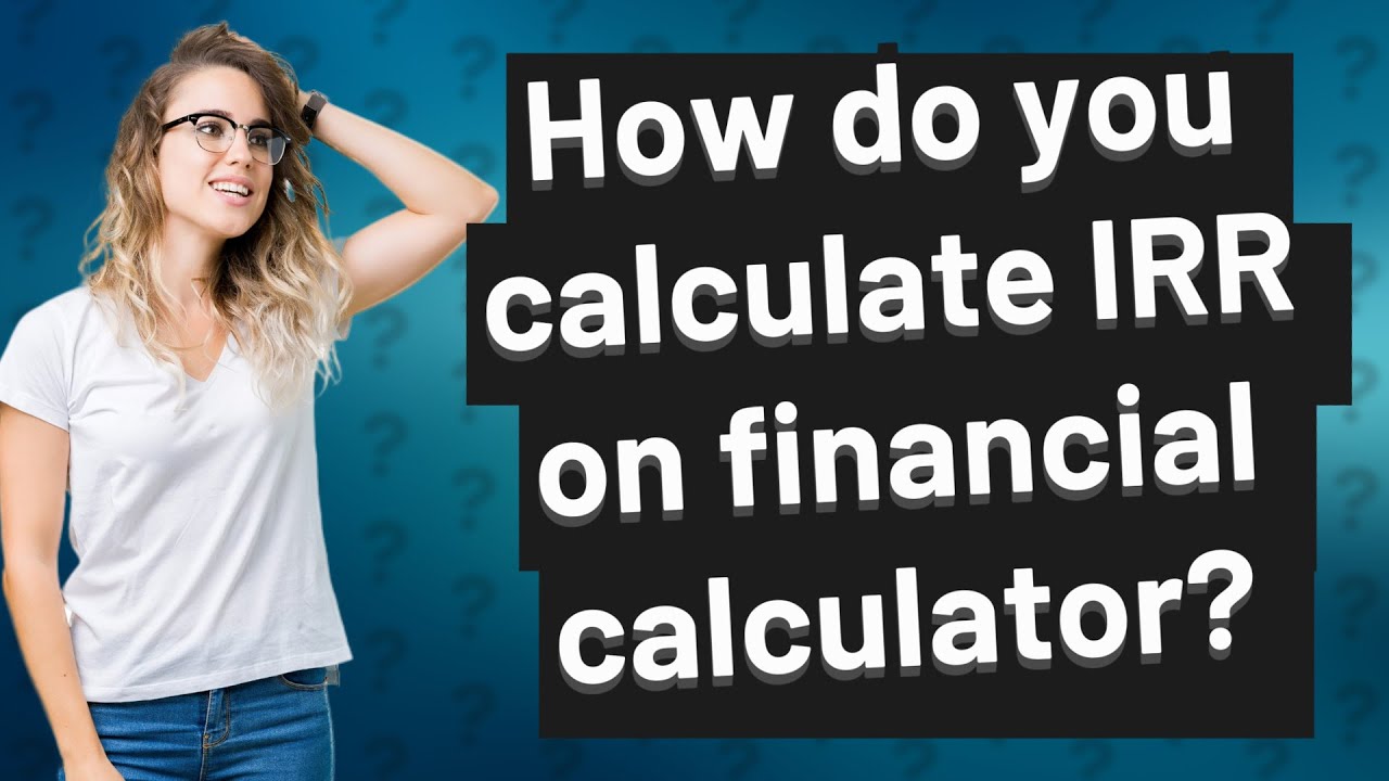 How do you calculate IRR on financial calculator? YouTube