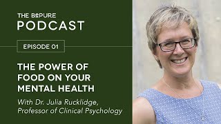 The BePure Podcast | Dr. Julia Rucklidge: The Power of Food on your Mental Health